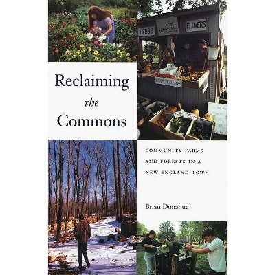 Reclaiming the Commons - (Yale Agrarian Studies) by  Brian Donahue (Paperback)