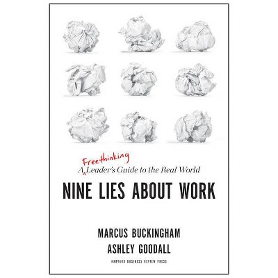 Nine Lies about Work - by  Marcus Buckingham & Ashley Goodall (Hardcover)