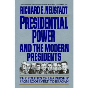 Presidential Power and the Modern Presidents - by  Richard E Neustadt (Paperback) - 1 of 1