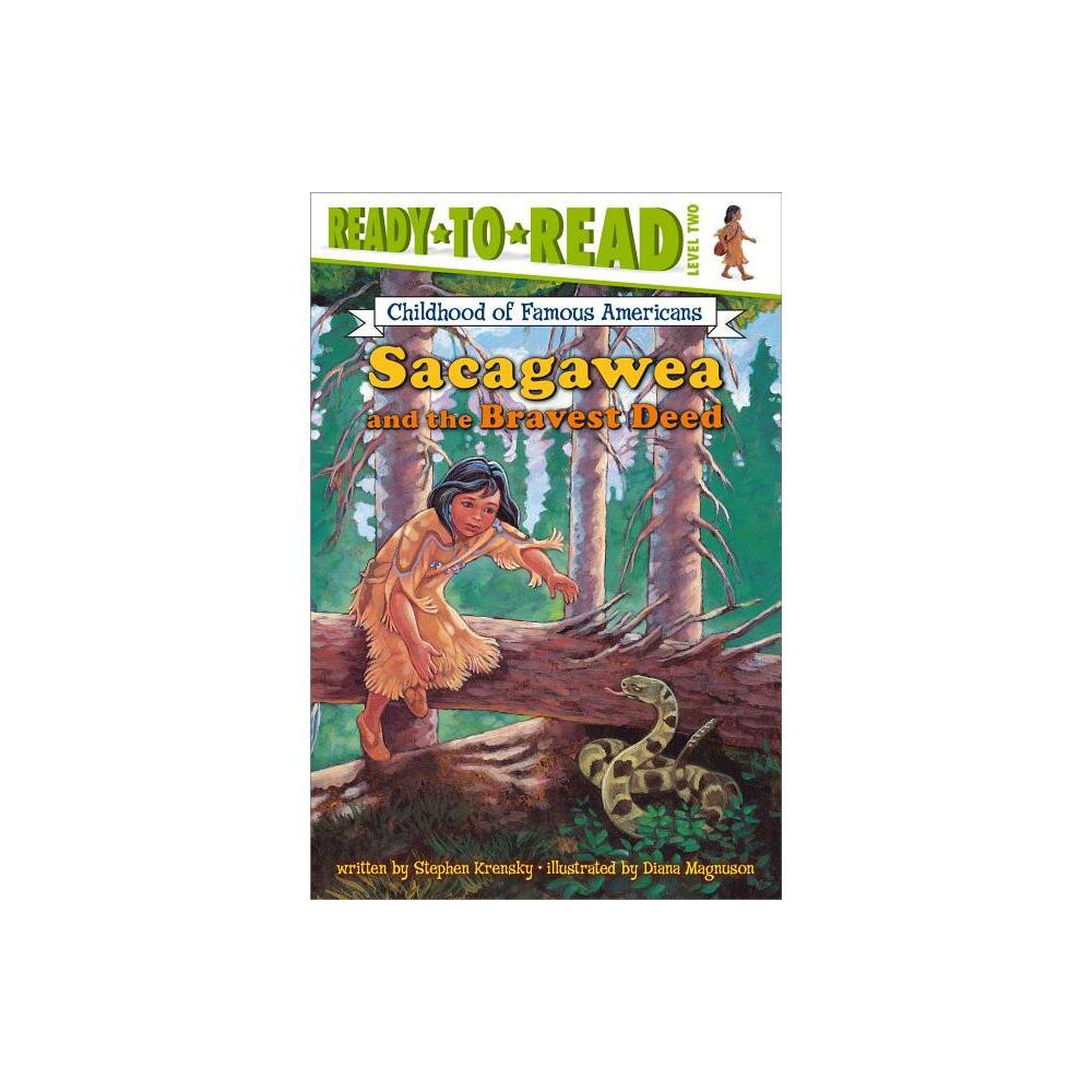 Sacagawea and the Bravest Deed - (Ready-To-Read Childhood of Famous Americans) by Stephen Krensky (Paperback)