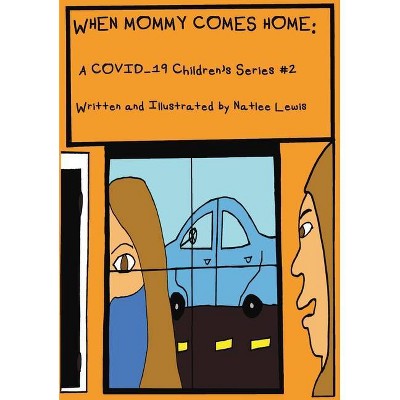 When Mommy Comes Home - (A Covid-19 Children's) by  Natlee Lewis (Hardcover)