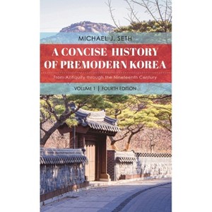 Concise History of Premodern Korea - 4th Edition by  Michael J Seth (Paperback) - 1 of 1