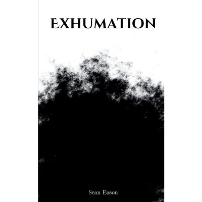 Exhumation - by  Sean Eason (Paperback)
