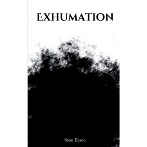 Exhumation - by  Sean Eason (Paperback) - 1 of 1