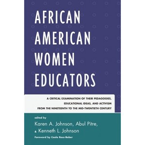 African American Women Educators - (Critical Black Pedagogy in Education) by  Karen A Johnson & Abul Pitre & Kenneth L Johnson (Paperback) - 1 of 1