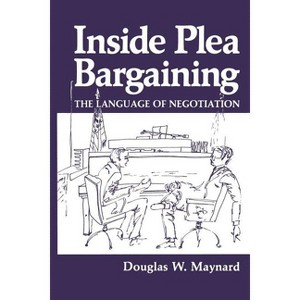 Inside Plea Bargaining - by  D W Maynard (Paperback) - 1 of 1