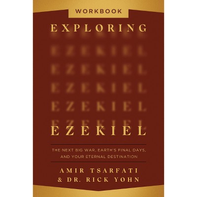 Exploring Ezekiel Workbook - by  Amir Tsarfati & Rick Yohn (Paperback)