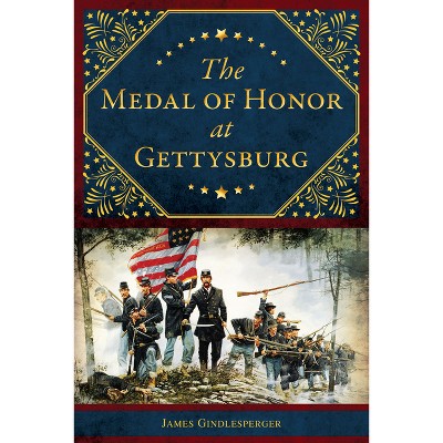 The Medal of Honor at Gettysburg - (Military) by  James Gindlesperger (Paperback)