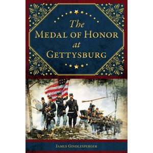 The Medal of Honor at Gettysburg - (Military) by  James Gindlesperger (Paperback) - 1 of 1