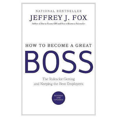 How to Become a Great Boss - by  Jeffrey J Fox (Hardcover)