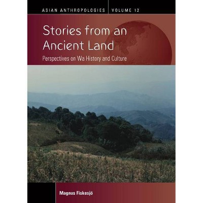 Stories from an Ancient Land - (Asian Anthropologies) by  Magnus Fiskesjö (Hardcover)