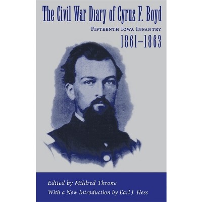 The Civil War Diary of Cyrus F. Boyd, Fifteenth Iowa Infantry, 1861--1863 - by  Mildred Throne (Paperback)