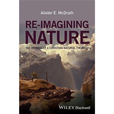 Re-Imagining Nature - by  Alister E McGrath (Paperback)