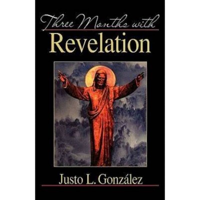 Three Months with Revelation - by  Justo L Gonzalez (Paperback)