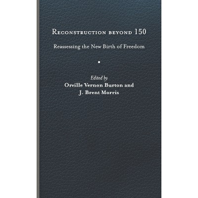 Reconstruction Beyond 150 - (Nation Divided) by  Orville Vernon Burton & J Brent Morris (Hardcover)
