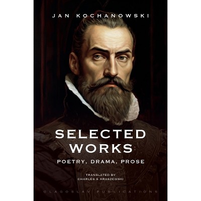 Selected Works - by  Jan Kochanowski (Paperback)