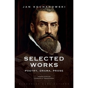 Selected Works - by  Jan Kochanowski (Paperback) - 1 of 1