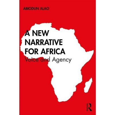 A New Narrative for Africa - by  Abiodun Alao (Paperback)