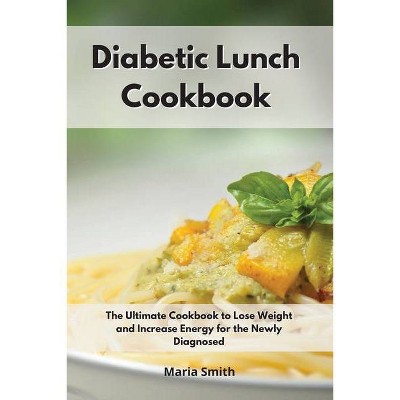 Diabetic Lunch Cookbook - by  Maria Smith (Paperback)