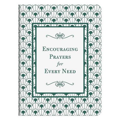 Encouraging Prayers for Every Need - by  Compiled by Barbour Staff (Paperback)