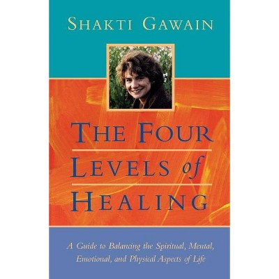 The Four Levels of Healing - (Gawain, Shakti) 2nd Edition by  Shakti Gawain (Paperback)