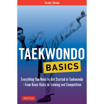 Taekwondo Basics - (Tuttle Martial Arts Basics) by  Scott Shaw (Paperback)