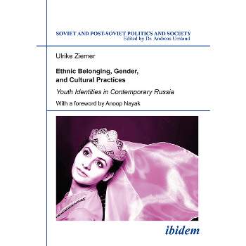 Ethnic Belonging, Gender, and Cultural Practices - (Soviet and Post-Soviet Politics and Society) by  Ulrike Ziemer (Paperback)