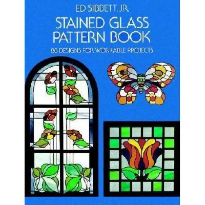 Stained Glass Pattern Book - (Dover Stained Glass Instruction) by  Ed Sibbett (Paperback)