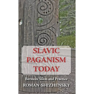 Slavic Paganism Today - by  Roman Shizhensky (Hardcover)