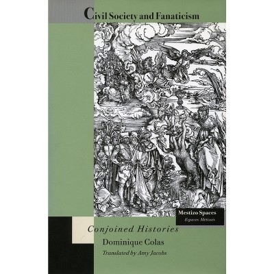Civil Society and Fanaticism - (Mestizo Spaces / Espaces Métissés) by  Dominique Colas (Paperback)