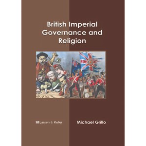 British Imperial Governance and Religion - by  Michael Grillo (Hardcover) - 1 of 1