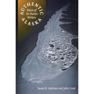 Authentic Alaska - (American Indian Lives) by  Susan B Andrews & John Creed (Paperback) - 1 of 1