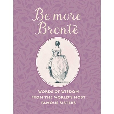 Be More Brontë - by  Cico Books (Hardcover)