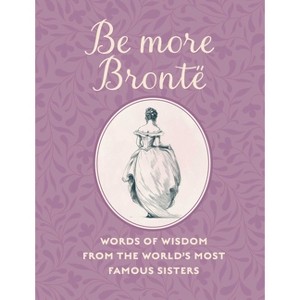 Be More Brontë - by  Cico Books (Hardcover) - 1 of 1