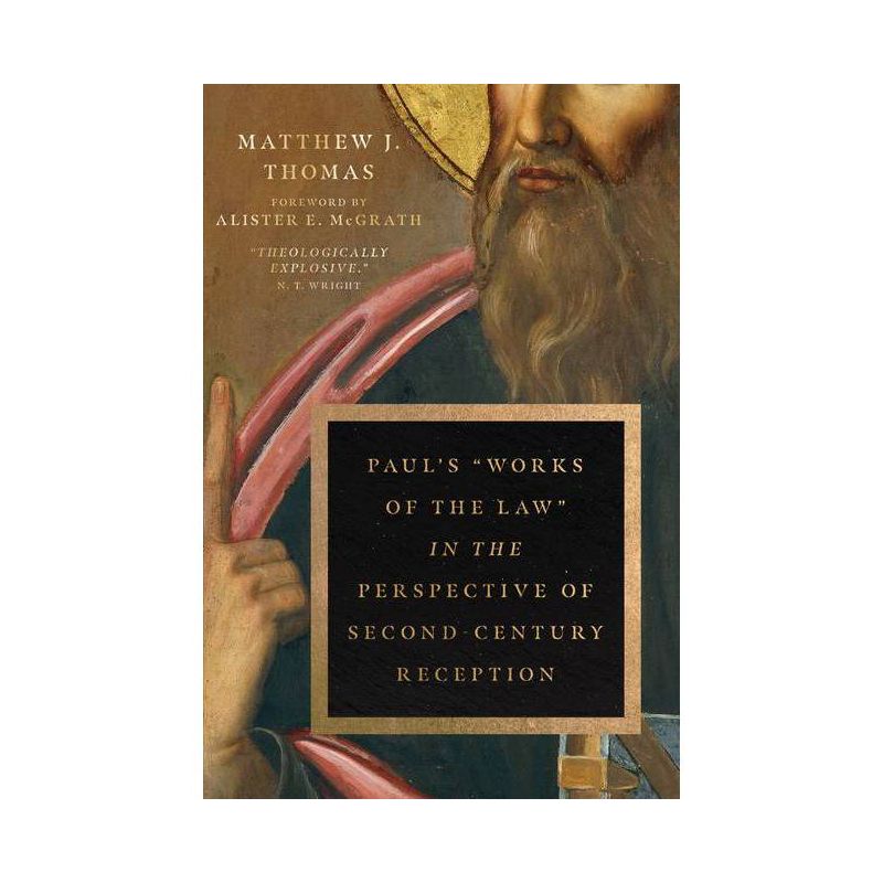 Paul's Works of the Law in the Perspective of Second-Century Reception - by  Matthew J Thomas & Alister E McGrath (Paperback), 1 of 2