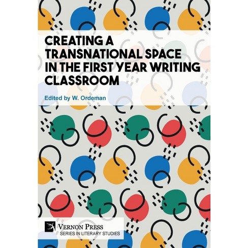 Creating a Transnational Space in the First Year Writing Classroom - (Literary Studies) by  W Ordeman (Hardcover) - image 1 of 1