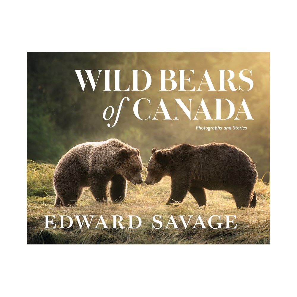 Wild Bears of Canada - by Edward Savage (Hardcover)