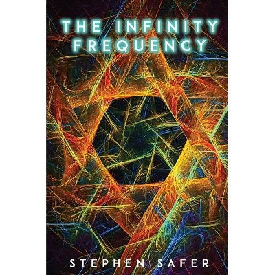 The Infinity Frequency - by  Stephen Safer (Hardcover)