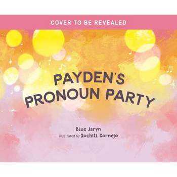 Payden's Pronoun Party - by  Blue Jaryn (Hardcover)