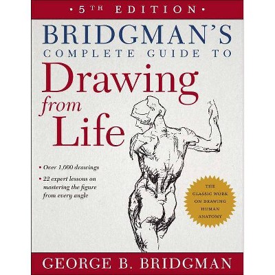 Bridgman's Complete Guide to Drawing from Life - 5th Edition by  George B Bridgman (Paperback)