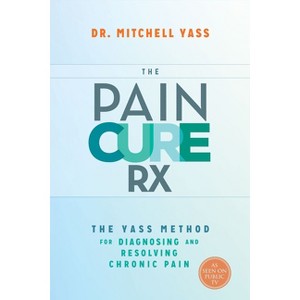 The Pain Cure Rx - by  Mitchell Yass (Paperback) - 1 of 1
