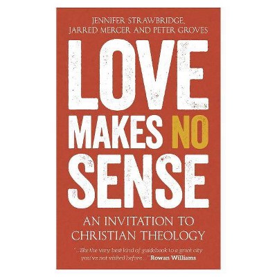 Love Makes No Sense - by  Jennifer Strawbridge & Jarred Mercer & Peter Groves (Paperback)