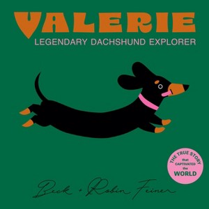 Valerie - The Legendary Dachshund Explorer - by  Beck Feiner (Hardcover) - 1 of 1