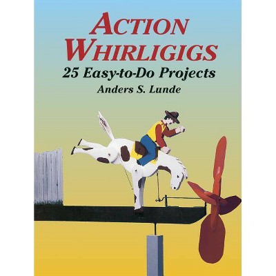 Action Whirligigs - (Dover Woodworking) by  Anders S Lunde (Paperback)