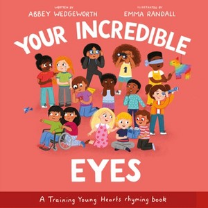 Your Incredible Eyes - (Training Young Hearts) by  Abbey Wedgeworth (Hardcover) - 1 of 1