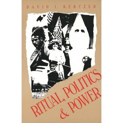 Ritual, Politics, and Power (Revised) - by  David I Kertzer (Paperback)