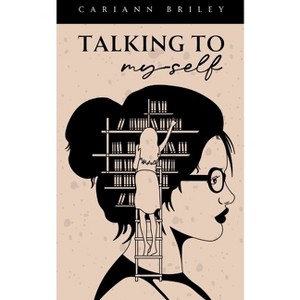 Talking To Myself - by  Cariann Briley (Paperback) - 1 of 1