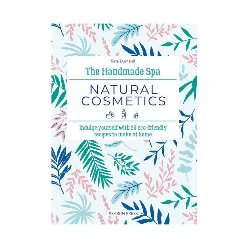 The Handmade Spa: Natural Cosmetics - by  Sara Duménil (Hardcover), 1 of 2