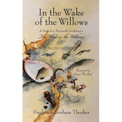 In the Wake of the Willows (2nd Edition) - by  Frederick Gorham Thurber (Hardcover)