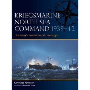 Kriegsmarine North Sea Command 1939-42 - (Fleet) by  Lawrence Paterson (Paperback) - 1 of 1